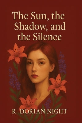 The Sun, The Shadow, and The Silence by Night, R. Dorian