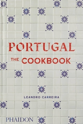 Portugal: The Cookbook by Carreira, Leandro