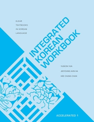 Integrated Korean Workbook: Accelerated 1 by Yun, Yuseon