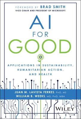 AI for Good: Applications in Sustainability, Humanitarian Action, and Health by Lavista Ferres, Juan M.