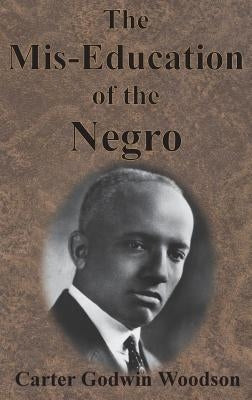 The Mis-Education of the Negro by Woodson, Carter Godwin