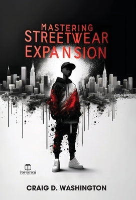 Mastering Streetwear Expansion by Washington, Craig D.