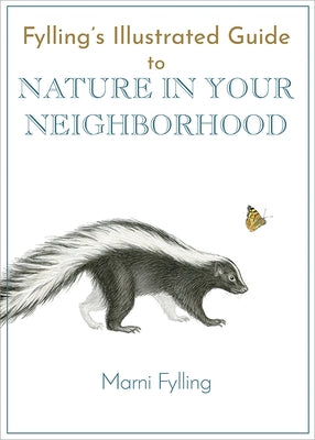 Fylling's Illustrated Guide to Nature in Your Neighborhood by Fylling, Marni