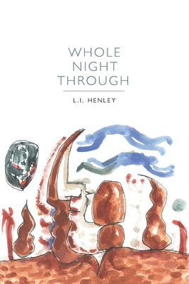 Whole Night Through by Henley, L. I.