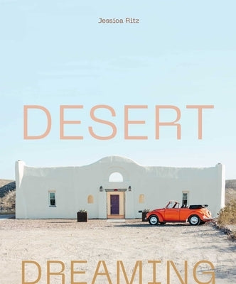 Desert Dreaming: Design in the Southwest and Beyond by Ritz, Jessica
