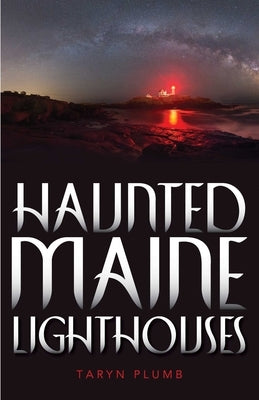 Haunted Maine Lighthouses by Plumb, Taryn