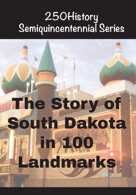 The Story of South Dakota In 100 Landmarks by Gelbert, Doug
