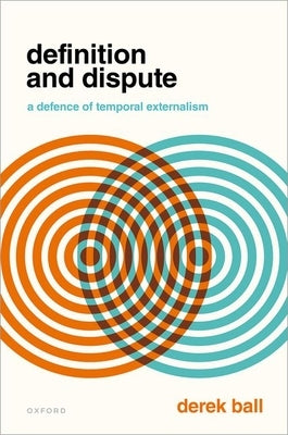 Definition and Dispute: A Defense of Temporal Externalism by Ball, Derek