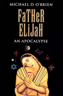 Father Elijah: An Apocalypse by O'Brien, Michael D.