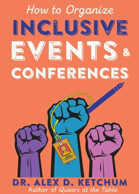 How to Organize Inclusive Events and Conferences by Ketchum, Alex D.