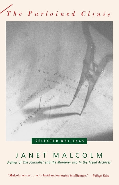 The Purloined Clinic: The Purloined Clinic: Selected Writings by Malcolm, Janet