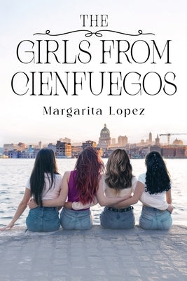 The Girls from Cienfuegos by Lopez, Margarita