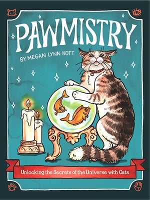 Pawmistry: Unlocking the Secrets of the Universe with Cats by Kott, Megan Lynn