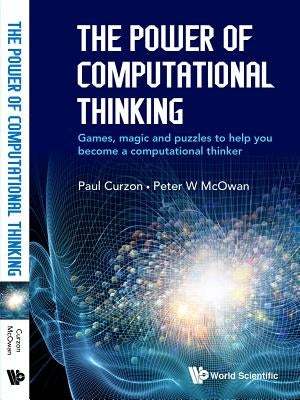 The Power of Computational Thinking by Paul Curzon & Peter W McOwan