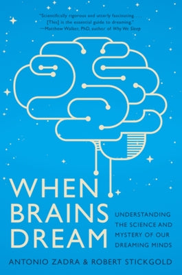 When Brains Dream: Understanding the Science and Mystery of Our Dreaming Minds by Zadra, Antonio