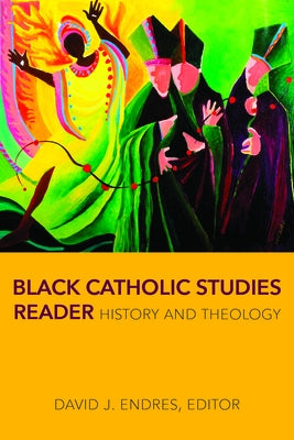 Black Catholic Studies Reader: History and Theology by Endres, David J.
