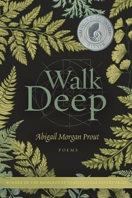 Walk Deep: Poems by Prout, Abigail Morgan