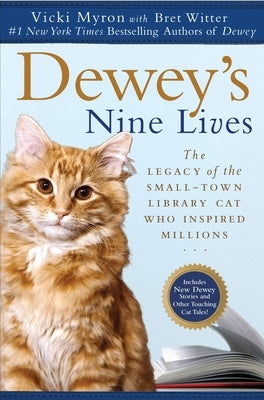 Dewey's Nine Lives: The Legacy of the Small-Town Library Cat Who Inspired Millions by Myron, Vicki