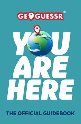 You Are Here: The Official Guidebook by Geoguessr