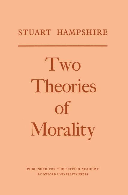 Two Theories of Morality: Thank-Offering to Britain Fund Lectures, 1976 by Hampshire, Stuart