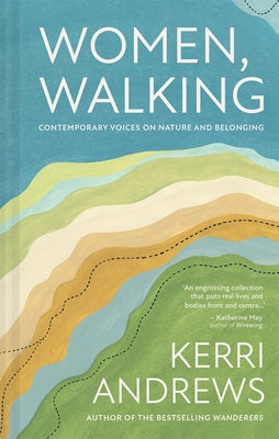 Women, Walking: Women Writers on Why Walking Matters to Them by Andrews, Kerri