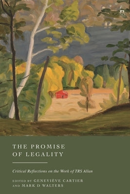 The Promise of Legality: Critical Reflections on the Work of TRS Allan by Cartier, GeneviÃ¨ve