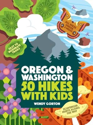 50 Hikes with Kids Oregon and Washington by Gorton, Wendy