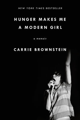 Hunger Makes Me a Modern Girl: A Memoir by Brownstein, Carrie