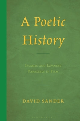 A Poetic History: Islamic and Japanese Parallels in Film by Sander, David