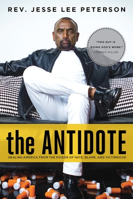 The Antidote: Healing America from the Poison of Hate, Blame, and Victimhood by Peterson, Jesse Lee