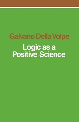 Logic as a Positive Science by Della Volpe, Galvano