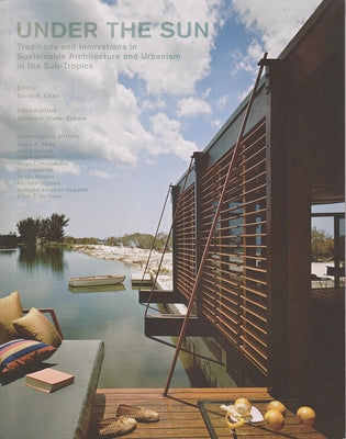 Under the Sun: Traditions and Innovations in Sustainable Architecture and Urbanism in the Sub-Tropics by Chao, Sonia R.