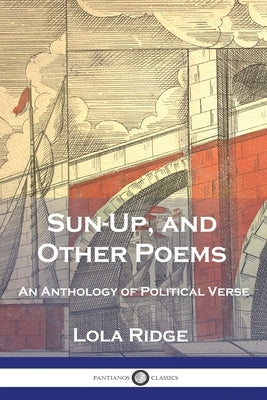 Sun-Up, and Other Poems: An Anthology of Political Verse by Ridge, Lola