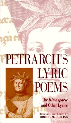 Petrarch's Lyric Poems: The Rime Sparse and Other Lyrics by Petrarch, Francesco