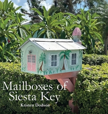 Mailboxes of Siesta Key by Dodson, Kristen