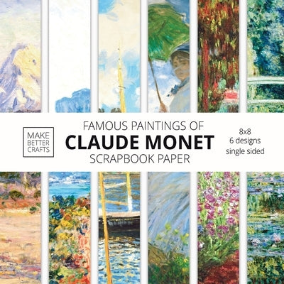 Famous Paintings Of Claude Monet Scrapbook Paper: Monet Art 8x8 Designer Scrapbook Paper Ideas for Decorative Art, DIY Projects, Homemade Crafts, Cool by Make Better Crafts