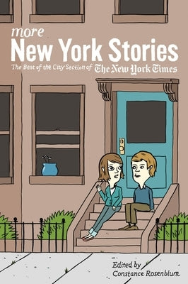 More New York Stories: The Best of the City Section of the New York Times by Rosenblum, Constance