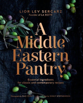 A Middle Eastern Pantry: Essential Ingredients for Classic and Contemporary Recipes: A Cookbook by Sercarz, Lior Lev