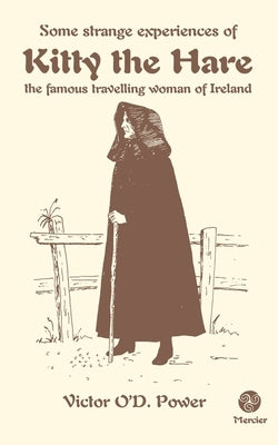 Some Strange Experiences of Kitty the Hare: The Famous Travelling Woman of Ireland by Power, Victor O'd