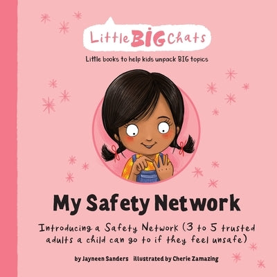My Safety Network: Introducing a Safety Network (3 to 5 trusted adults a child can go to if they feel unsafe) by Sanders, Jayneen