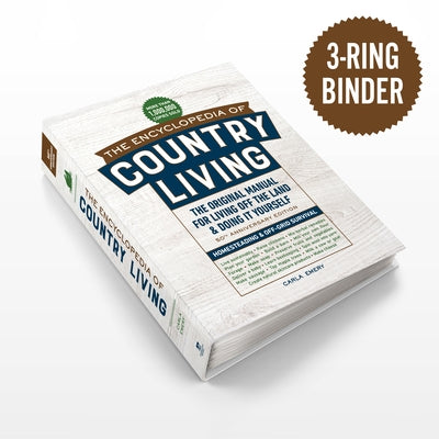 The Encyclopedia of Country Living, 50th Anniversary Edition: The Original Manual for Living Off the Land & Doing It Yourself (3-Ring Binder) by Emery, Carla