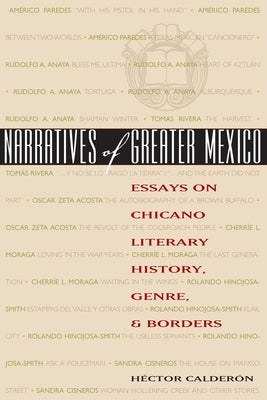 Narratives of Greater Mexico: Essays on Chicano Literary History, Genre, and Borders by CalderÃ³n, HÃ©ctor