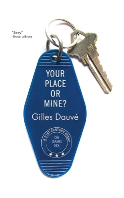 Your Place or Mine?: A 21st Century Essay on Same Sex by Dauv&#195;&#169;, Gilles