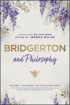 Bridgerton and Philosophy by Miller, Jessica P.