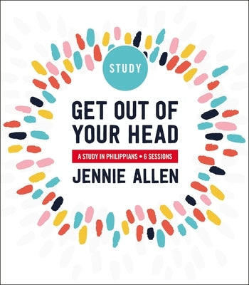 Get Out of Your Head Bible Study Guide: Six-Session Bible Study in Philippians by Allen, Jennie