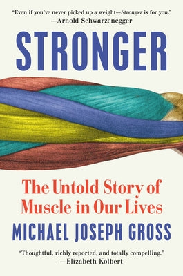 Stronger: The Untold Story of Muscle in Our Lives by Gross, Michael Joseph