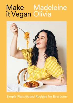 Make It Vegan: Simple Plant-Based Recipes for Everyone by Olivia, Madeleine