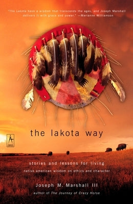 The Lakota Way: Stories and Lessons for Living by Marshall, Joseph M.