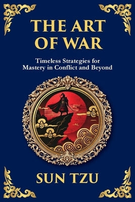 The Art of War - Large Print Deluxe Edition For Easy Reading: Timeless Strategies for Leadership, Victory, and Self-Mastery by Tzu, Sun