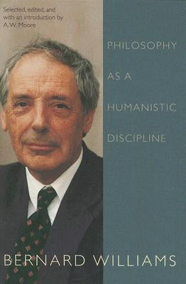 Philosophy as a Humanistic Discipline by Williams, Bernard